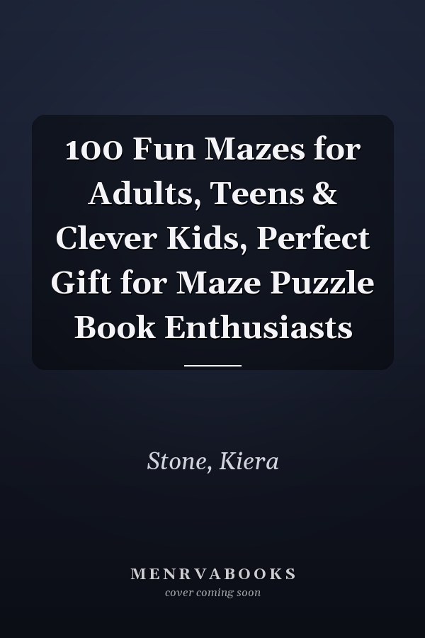 100 Fun Mazes for Adults, Teens & Clever Kids, Perfect Gift for Maze Puzzle Book Enthusiasts