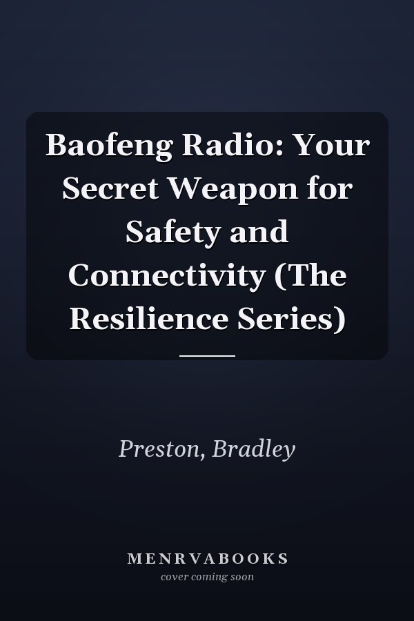 Baofeng Radio: Your Secret Weapon for Safety and Connectivity (The Resilience Series)