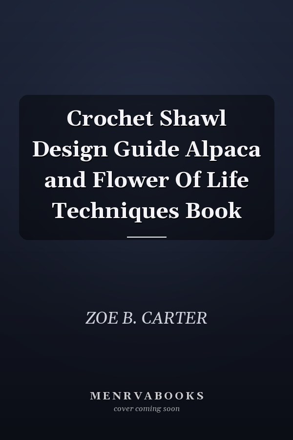 Crochet Shawl Design Guide Alpaca and Flower Of Life Techniques Book