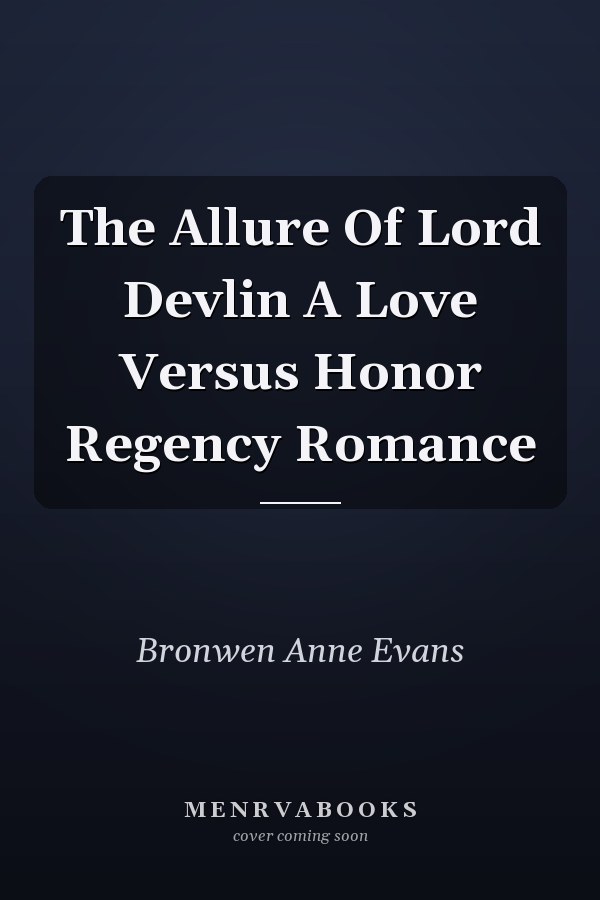 The Allure Of Lord Devlin A Love Versus Honor Regency Romance