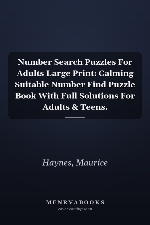 Number Search Puzzles For Adults Large Print: Calming Suitable Number Find Puzzle Book With Full Solutions For Adults & Teens.