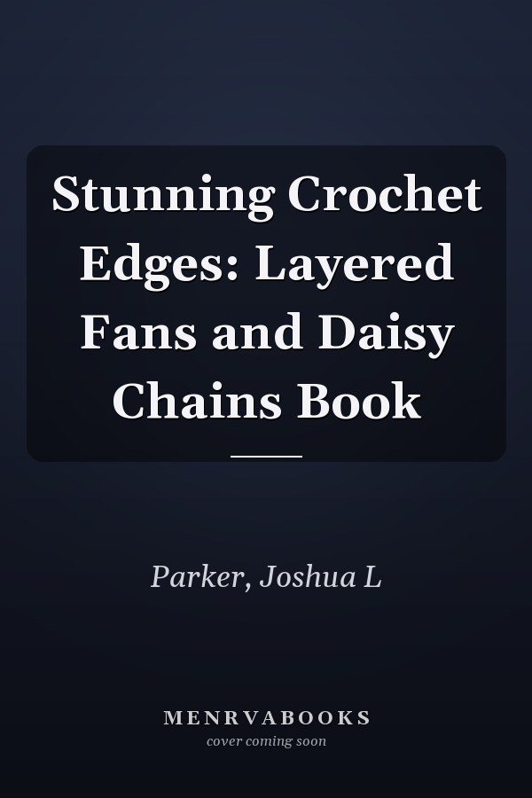 Stunning Crochet Edges: Layered Fans and Daisy Chains Book