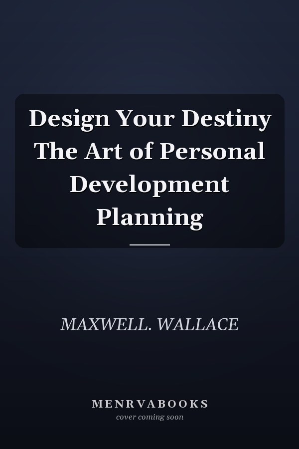 Design Your Destiny The Art of Personal Development Planning