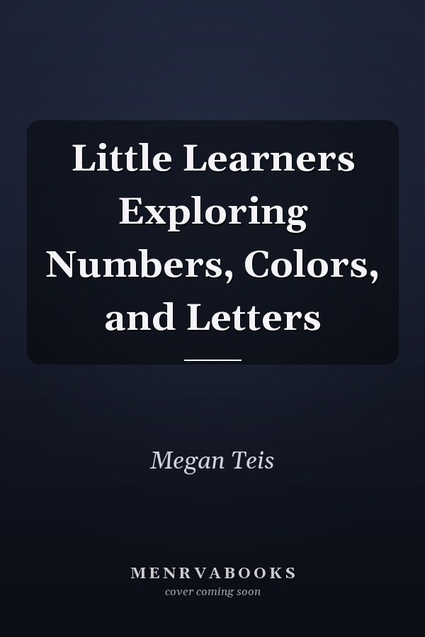 Little Learners Exploring Numbers, Colors, and Letters
