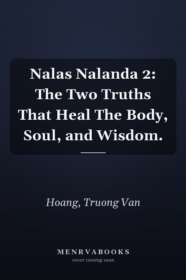 Nalas Nalanda 2: The Two Truths That Heal The Body, Soul, and Wisdom.