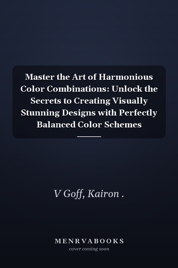 Master the Art of Harmonious Color Combinations: Unlock the Secrets to Creating Visually Stunning Designs with Perfectly Balanced Color Schemes