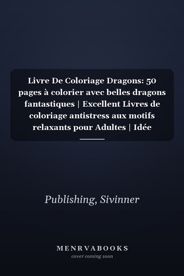 Livre De Coloriage Dragons: 50 pages à colorier avec belles dragons fantastiques | Excellent Livres de coloriage antistress aux motifs relaxants pour Adultes | Idée Cadeau. (French Edition)
