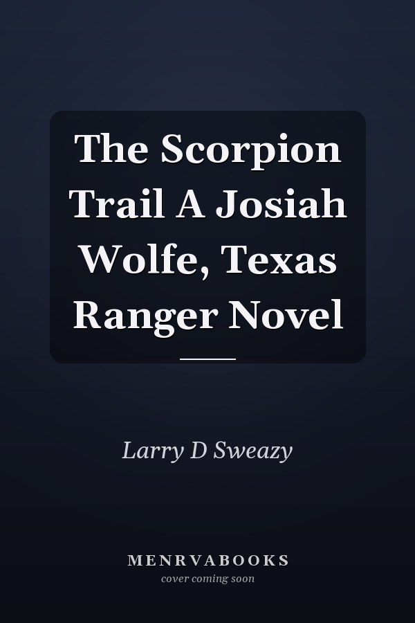 The Scorpion Trail A Josiah Wolfe, Texas Ranger Novel