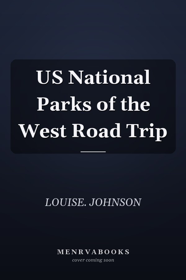 US National Parks of the West Road Trip