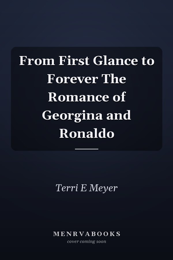 From First Glance to Forever The Romance of Georgina and Ronaldo