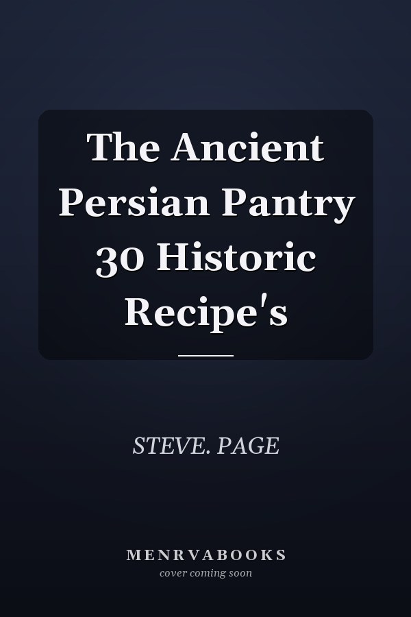 The Ancient Persian Pantry 30 Historic Recipe's