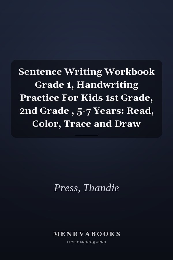 Sentence Writing Workbook Grade 1, Handwriting Practice For Kids 1st Grade, 2nd Grade , 5-7 Years: Read, Color, Trace and Draw