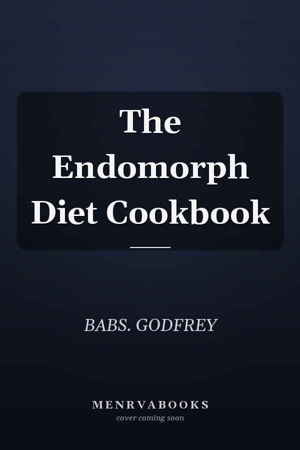 The Endomorph Diet Cookbook
