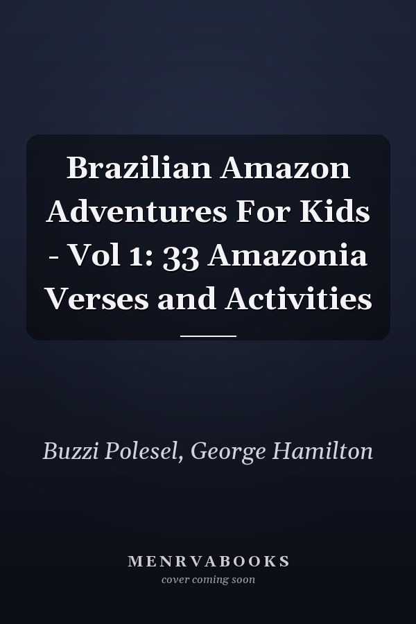 Brazilian Amazon Adventures For Kids - Vol 1: 33 Amazonia Verses and Activities