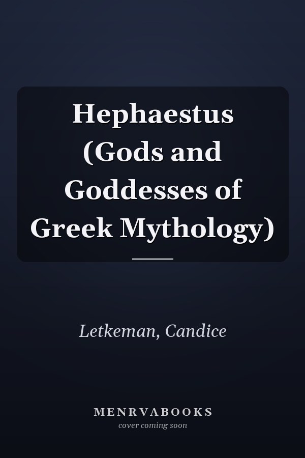 Hephaestus (Gods and Goddesses of Greek Mythology)