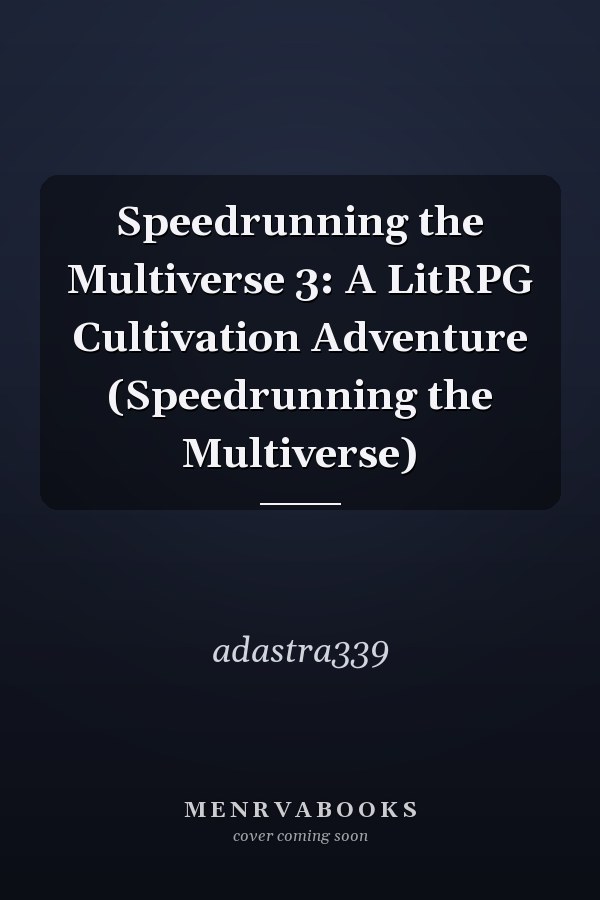 Speedrunning the Multiverse 3: A LitRPG Cultivation Adventure (Speedrunning the Multiverse)