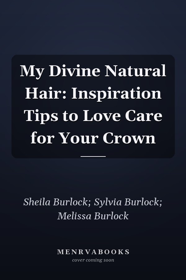 My Divine Natural Hair: Inspiration Tips to Love Care for Your Crown
