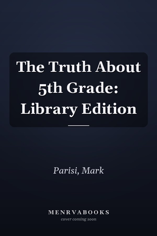 The Truth About 5th Grade: Library Edition