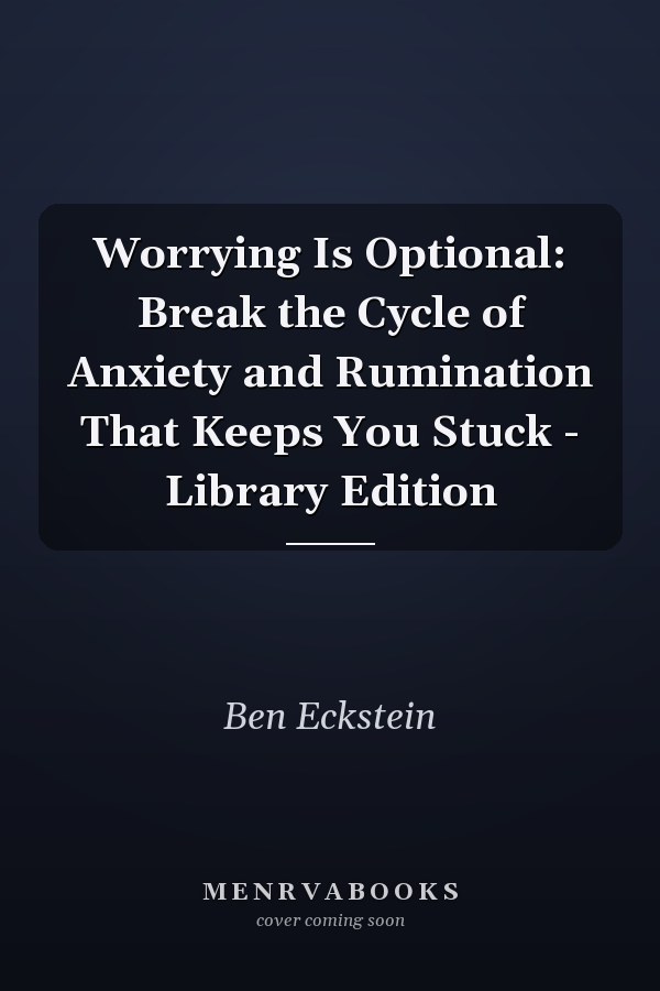 Worrying Is Optional: Break the Cycle of Anxiety and Rumination That Keeps You Stuck - Library Edition