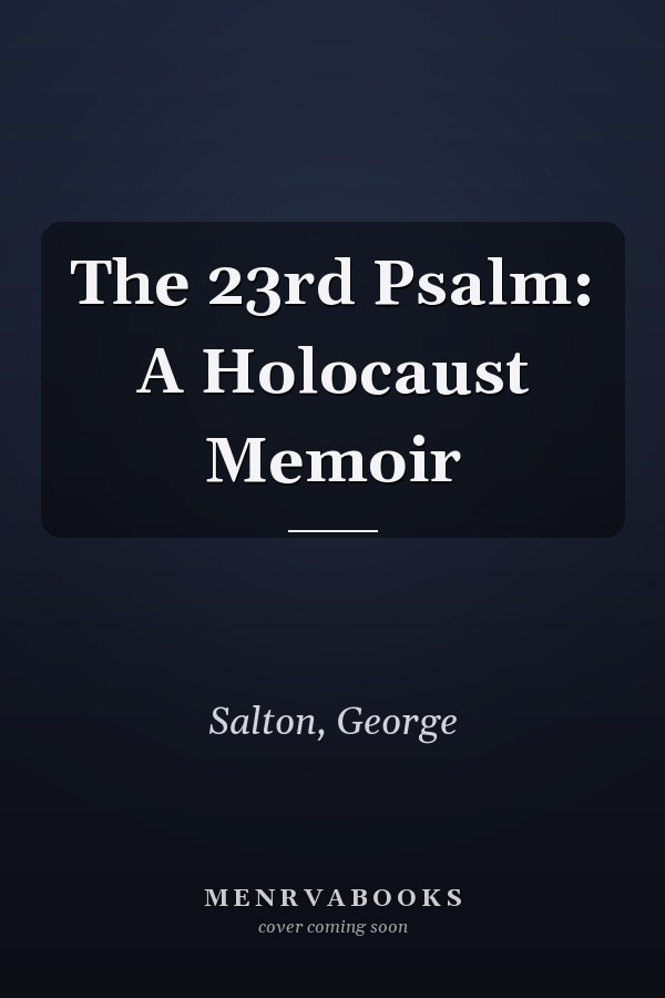 The 23rd Psalm: A Holocaust Memoir