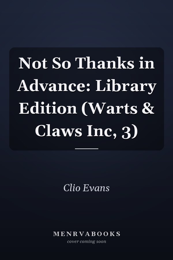 Not So Thanks in Advance: Library Edition (Warts & Claws Inc, 3)
