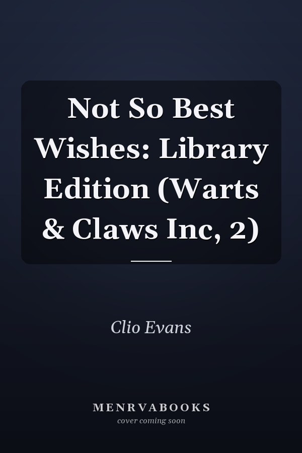 Not So Best Wishes: Library Edition (Warts & Claws Inc, 2)