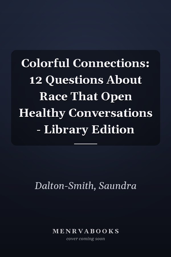 Colorful Connections: 12 Questions About Race That Open Healthy Conversations - Library Edition