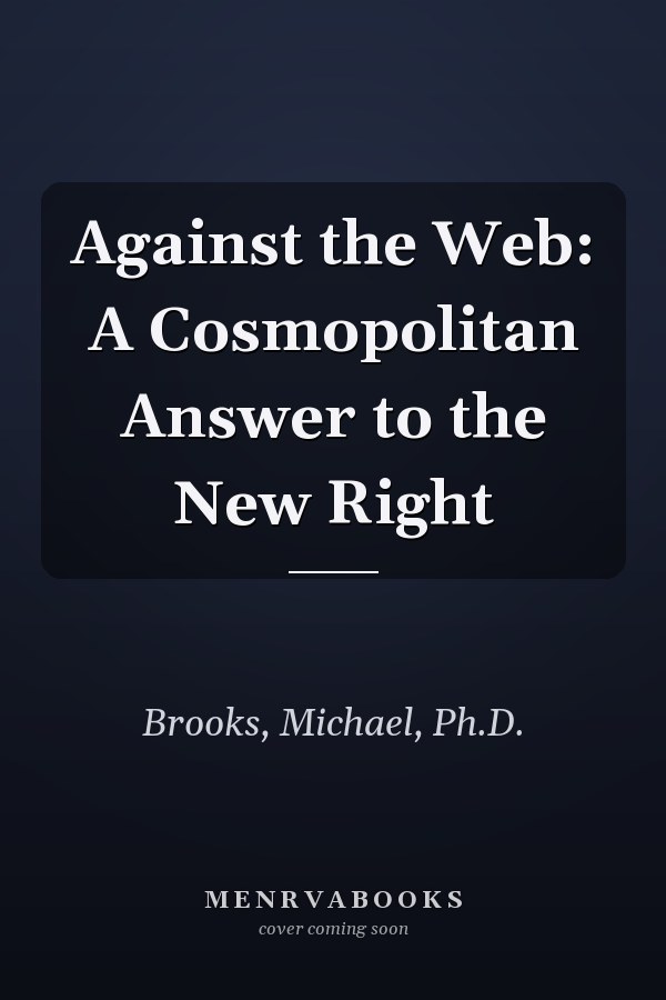 Against the Web: A Cosmopolitan Answer to the New Right