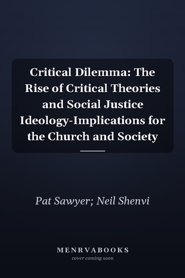 Critical Dilemma: The Rise of Critical Theories and Social Justice Ideology-Implications for the Church and Society