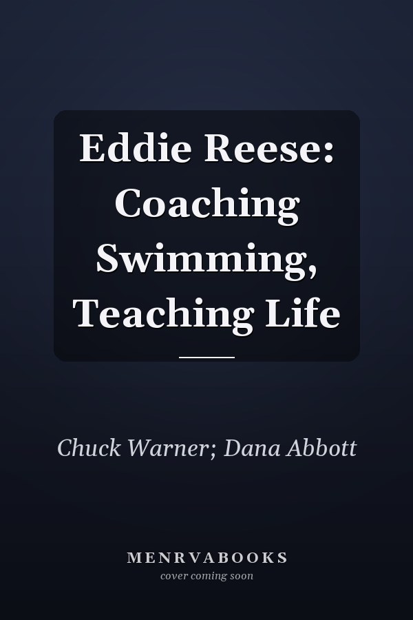 Eddie Reese: Coaching Swimming, Teaching Life