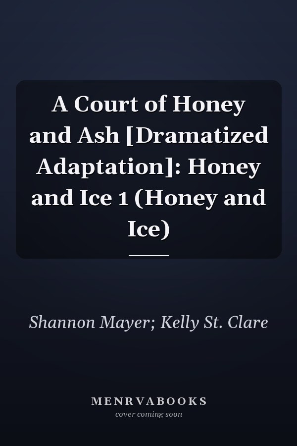 A Court of Honey and Ash [Dramatized Adaptation]: Honey and Ice 1 (Honey and Ice)