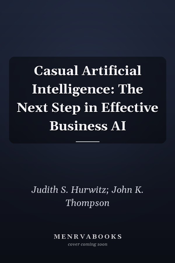 Casual Artificial Intelligence: The Next Step in Effective Business AI