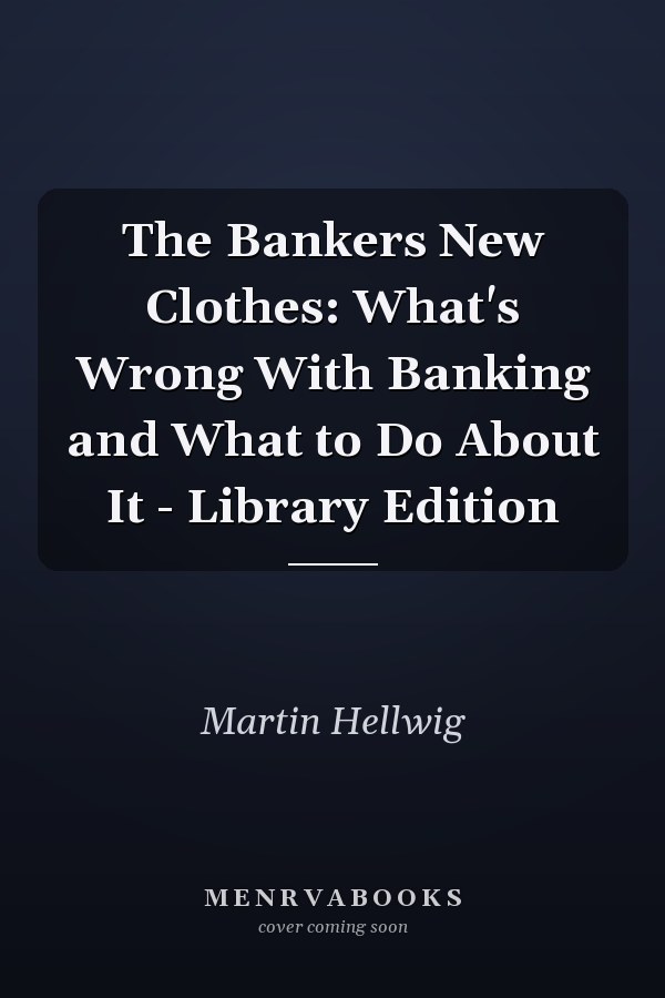 The Bankers New Clothes: What's Wrong With Banking and What to Do About It - Library Edition