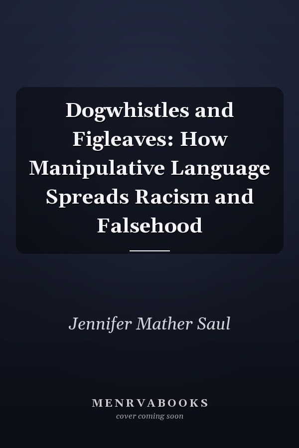 Dogwhistles and Figleaves: How Manipulative Language Spreads Racism and Falsehood