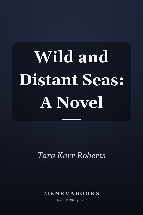 Wild and Distant Seas: A Novel