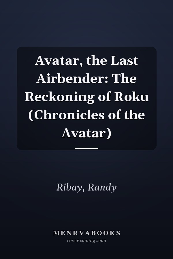 Avatar, the Last Airbender: The Reckoning of Roku (Chronicles of the Avatar)
