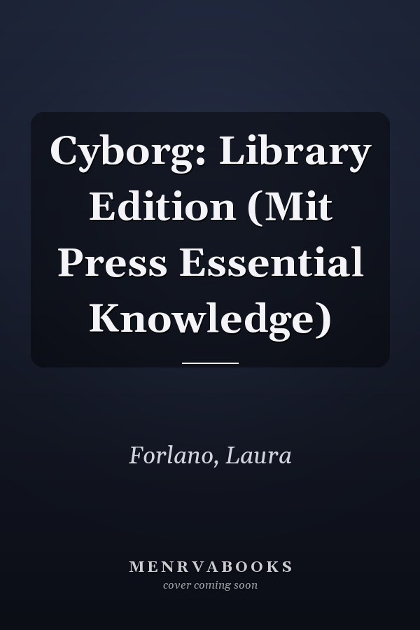 Cyborg: Library Edition (Mit Press Essential Knowledge)