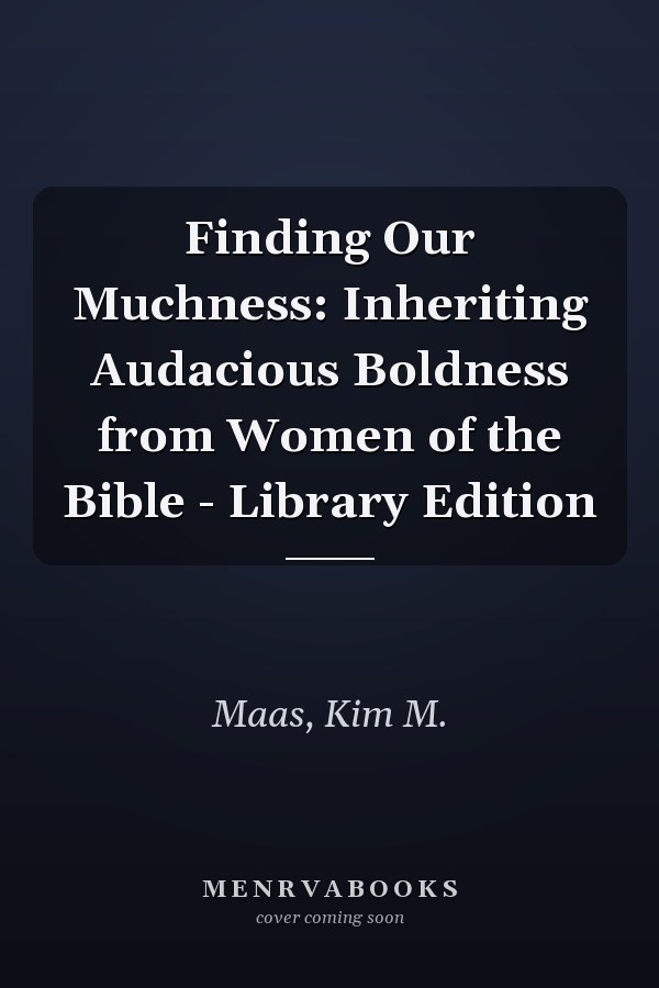 Finding Our Muchness: Inheriting Audacious Boldness from Women of the Bible - Library Edition