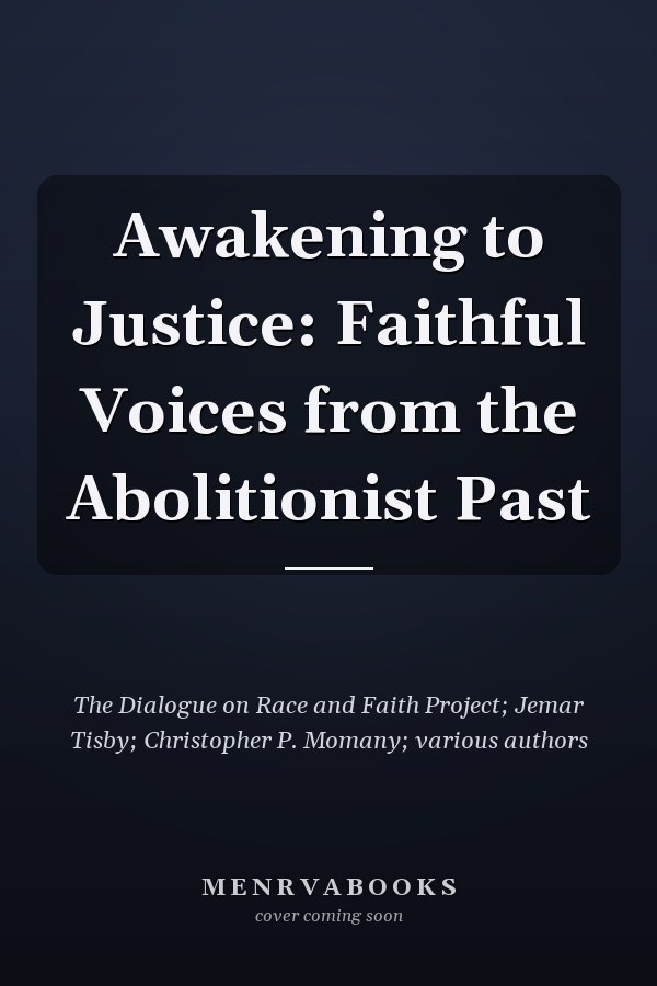 Awakening to Justice: Faithful Voices from the Abolitionist Past