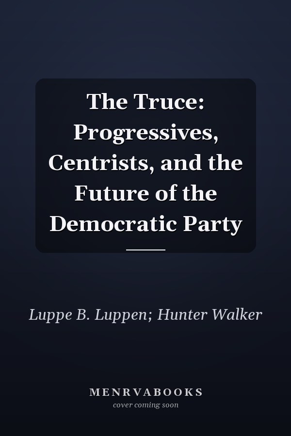The Truce: Progressives, Centrists, and the Future of the Democratic Party