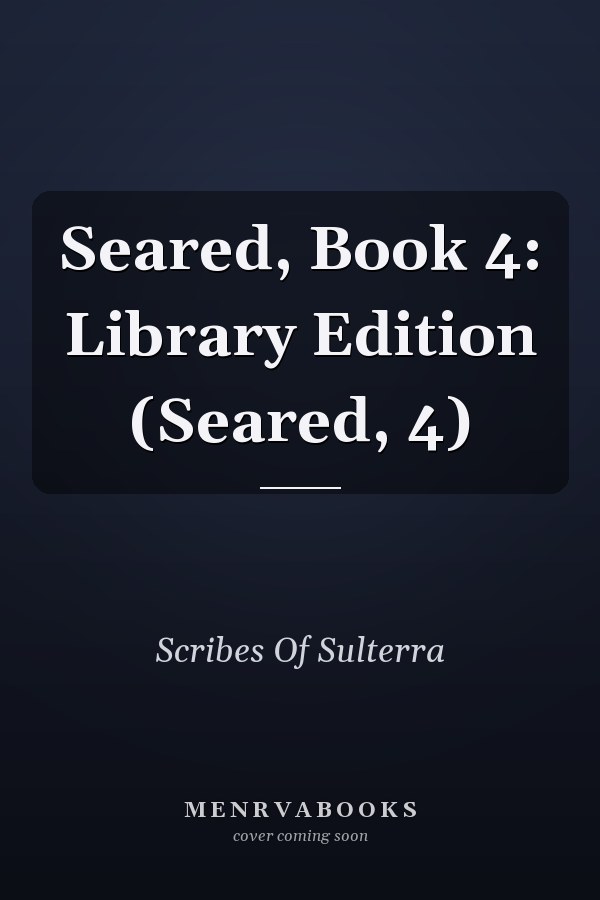 Seared, Book 4: Library Edition (Seared, 4)