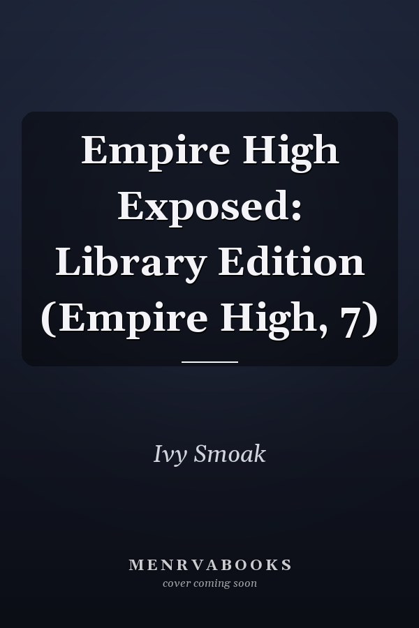 Empire High Exposed: Library Edition (Empire High, 7)