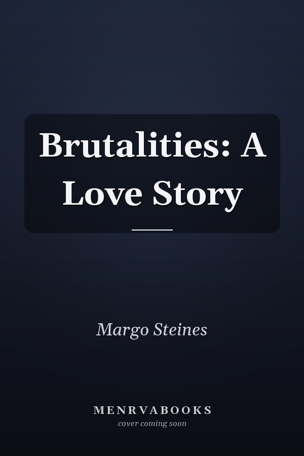 Brutalities: A Love Story