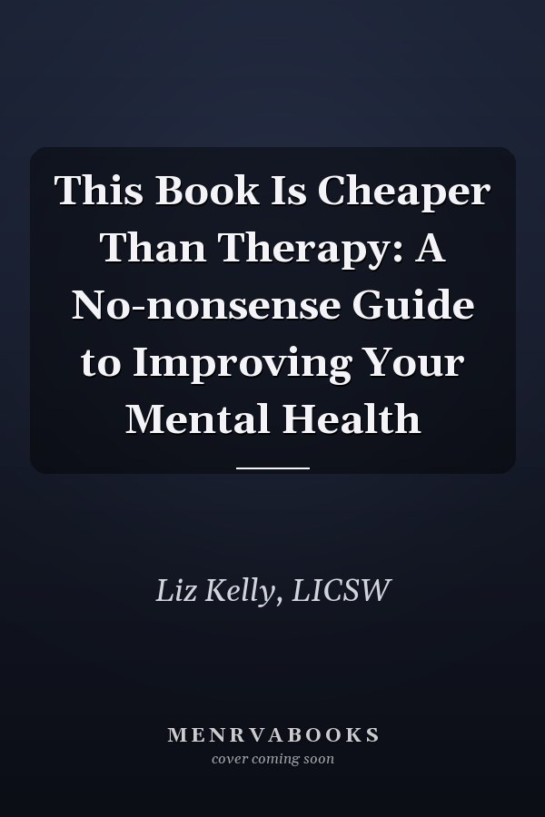 This Book Is Cheaper Than Therapy: A No-nonsense Guide to Improving Your Mental Health