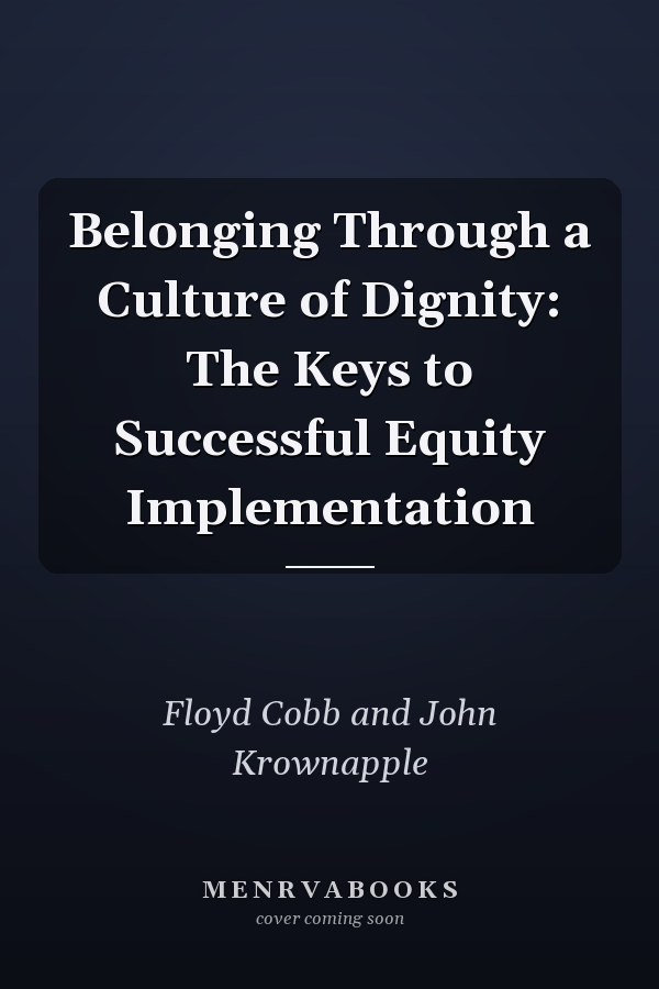 Belonging Through a Culture of Dignity: The Keys to Successful Equity Implementation