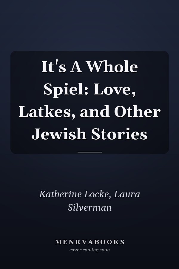 It's A Whole Spiel: Love, Latkes, and Other Jewish Stories