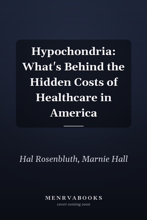Hypochondria: What's Behind the Hidden Costs of Healthcare in America