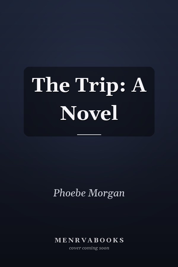 The Trip: A Novel