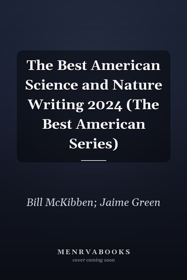 The Best American Science and Nature Writing 2024 (The Best American Series)