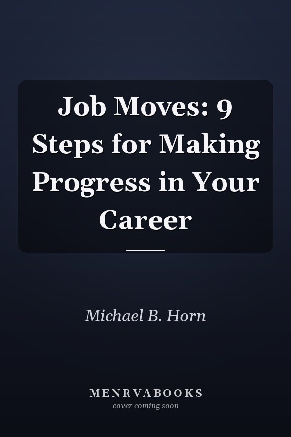 Job Moves: 9 Steps for Making Progress in Your Career